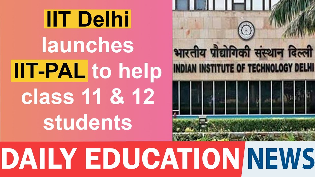 IIT Delhi launches IIT-PAL to help class 11 & 12 students.